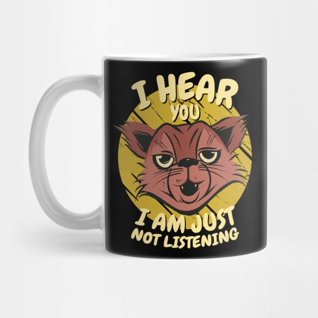 I Hear You I'm Just Not Listening Funny Cat by Graphic Duster